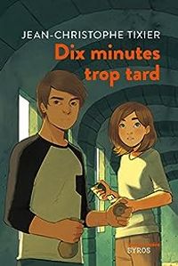 Couverture du livre Dix minutes trop tard - Jean Christophe Tixier