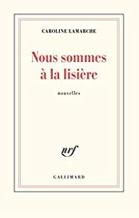 Couverture du livre Nous sommes à la lisière - Caroline Lamarche