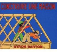 Byron Barton - Sylvain Poslaniec - Construire une maison