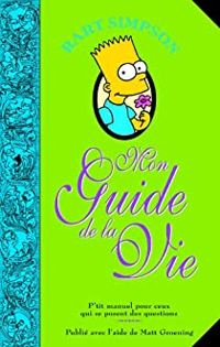 Matt Groening - Bart Simpson : Mon guide de la vie