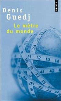 Couverture du livre Le Mètre du monde - Denis Guedj