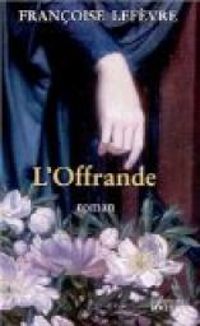 Francoise Lefevre - L'Offrande