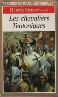 Couverture du livre Les Chevaliers teutoniques - Henryk Sienkiewicz