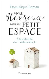 Couverture du livre Vivre heureux dans un petit espace  - Dominique Loreau