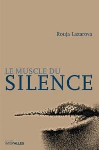 Rouja Lazarova - Le muscle du silence