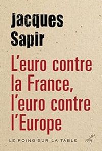 Jacques Sapir - L'euro contre la France, l'euro contre l'Europe