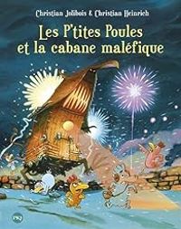 Couverture du livre Les P'tites Poules et la cabane maléfique - Christian Jolibois - Christian Heinrich