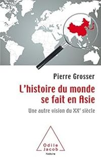 Pierre Grosser - L'histoire du monde se fait en Asie. Une autre vision du XXe siècle