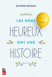 Couverture du livre Les gens heureux ont une histoire - Mylene Moisan