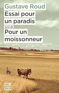 Gustave Roud - Essai pour un paradis - Pour un moissonneur