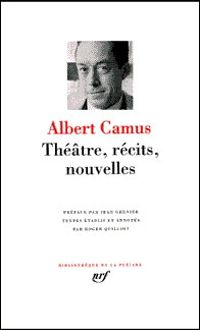 Albert Camus - Albert Camus : Théatre, récits et nouvelles