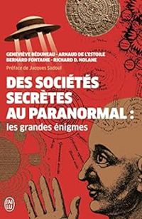 Couverture du livre Des sociétés secrètes au paranormal  - Richard D Nolane - Arnaud De Lestoile - Bernard Fontaine - Genevieve Beduneau