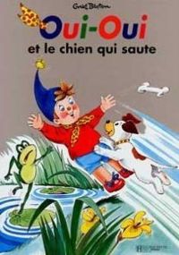 Enid Blyton - Jeanne Bazin - Oui-oui et le chien qui saute