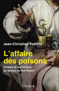 Couverture du livre L'Affaire des Poisons - Jean Christian Petitfils