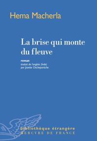 Hema Macherla - La brise qui monte du fleuve