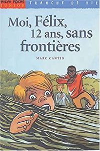 Couverture du livre Moi, Félix, 12 ans, sans frontières - Marc Cantin