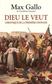 Max Gallo - Dieu le veut : Chronique de la première croisade