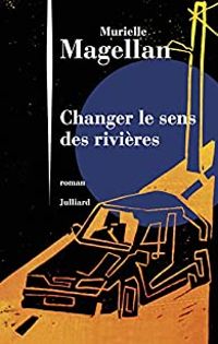 Couverture du livre Changer le sens des rivières - Murielle Magellan