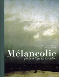 Collectifs - Mélancolie: Génie et folie en Occident