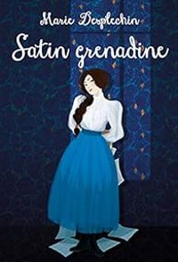 Couverture du livre Satin grenadine - Marie Desplechin