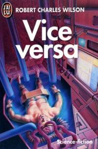 Robert Charles Wilson - Vice versa