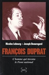 Couverture du livre François Duprat, l'homme qui réinventa l'extrême - Nicolas Lebourg - Joseph Beauregard