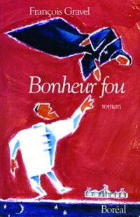 Couverture du livre Bonheur fou - Francois Gravel