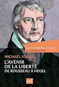 Couverture du livre L'avenir de la liberté de Rousseau à Hegel - Michal Foessel