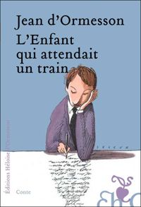 Couverture du livre L'enfant qui attendait un train - Jean D Ormesson