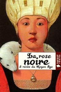 Couverture du livre La rose noire : 5 récits du Moyen Age - Evelyne Brisou Pellen