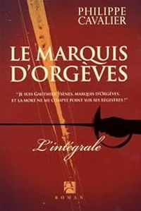 Philippe Cavalier - La marquis d'Orgèves - Intégrale