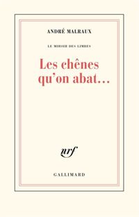 Couverture du livre Les chênes qu'on abat... - Andre Malraux