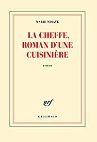 Marie Ndiaye - La Cheffe, roman d'une cuisinière