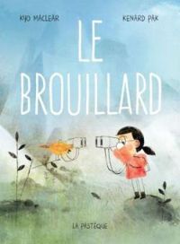 Couverture du livre Le brouillard - Kyo Maclear