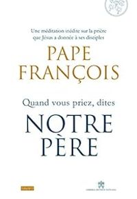 Couverture du livre Quand vous priez dites Notre Père - Pape Francois