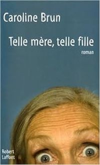 Couverture du livre Telle mère, telle fille - Caroline Brun