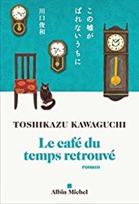 Couverture du livre Le café du temps retrouvé - Toshikazu Kawaguchi