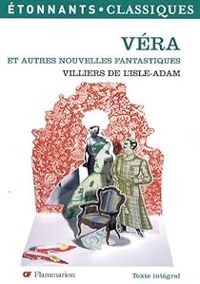 Auguste De Villiers De Lisle Adam - Véra et autres nouvelles fantastiques