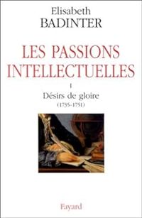 Couverture du livre Les passions intellectuelles - Lisabeth Badinter