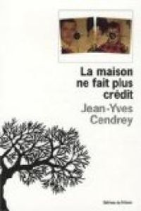 Jean Yves Cendrey - La maison ne fait plus crédit