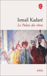 Ismail Kadaré - Le Palais des rêves