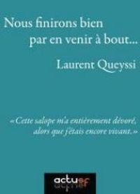 Laurent Queyssi - Nous finirons bien par en venir à bout…