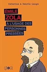 Henrik Lange - Katarina Lange - Emile Zola à l'usage des personnes pressées