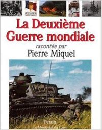 Pierre Miquel - La Deuxième Guerre mondiale racontée par Pierre Miquel