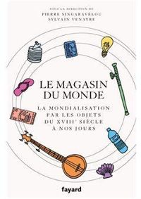 Couverture du livre Le magasin du monde - Sylvain Venayre - Pierre Singaravelou