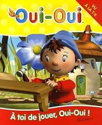 Couverture du livre Oui-Oui : A toi de jouer, Oui-Oui ! - Enid Blyton