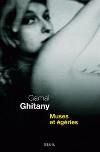 Gamal Ghitany - Muses et égéries