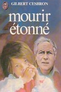 Gilbert Cesbron - Mourir étonné