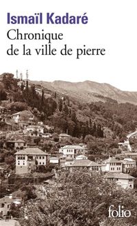 Couverture du livre Chronique de la ville de pierre - Ismail Kadare