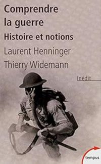 Couverture du livre Comprendre la guerre. Histoire et notions - Laurent Henninger - Thierry Widemann